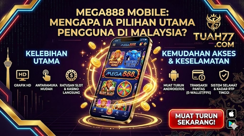 Mega888 Mobile: Mengapa Ia Pilihan Utama Pengguna?